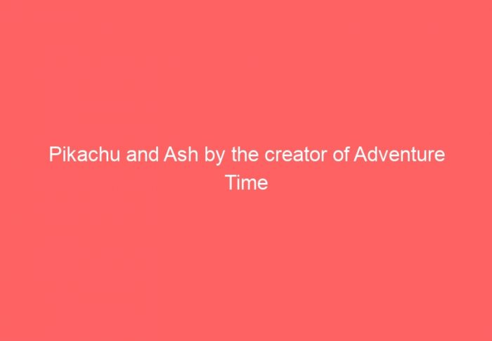 Pikachu and Ash by the creator of Adventure Time